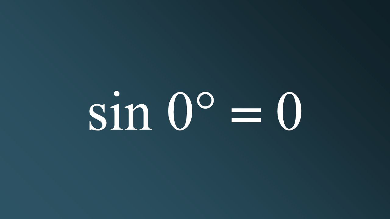 sin 0 = 0